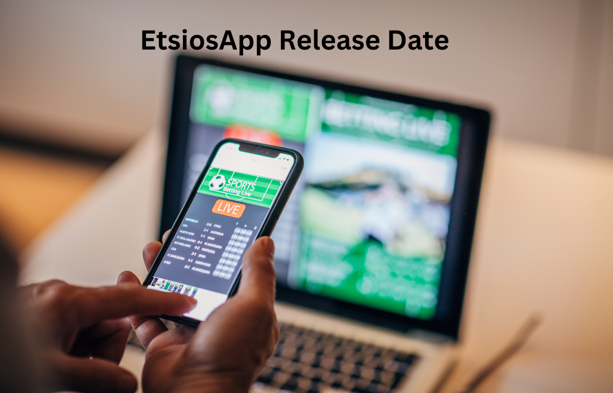 EtsiosApp release date Revealed